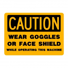 Caution Wear Goggles Or Face Shield While Operating This Machine
